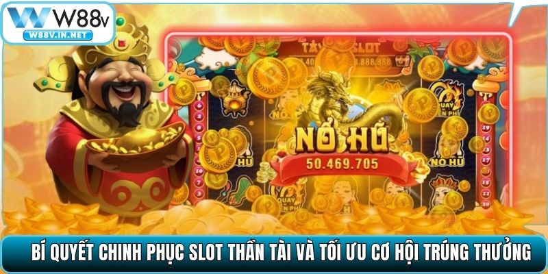 Bí quyết chinh phục slot Thần Tài và tối ưu cơ hội trúng thưởng