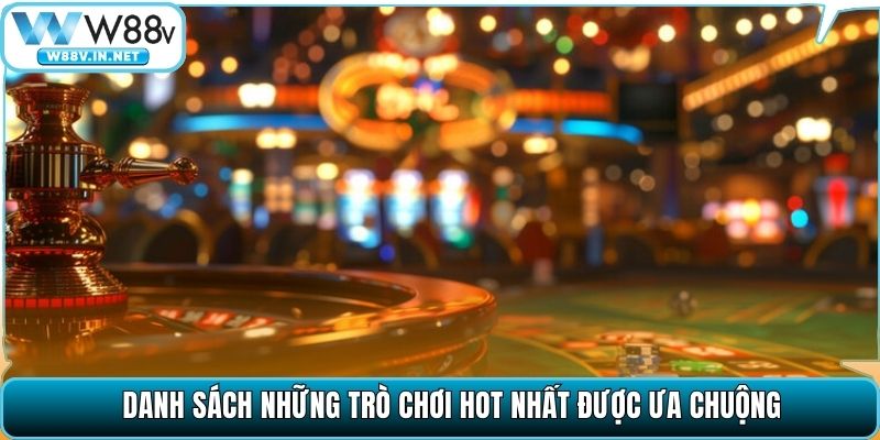 Danh sách những trò chơi hot nhất được ưa chuộng