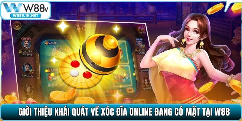 Giới thiệu khái quát về xóc đĩa online đang có mặt tại W88
