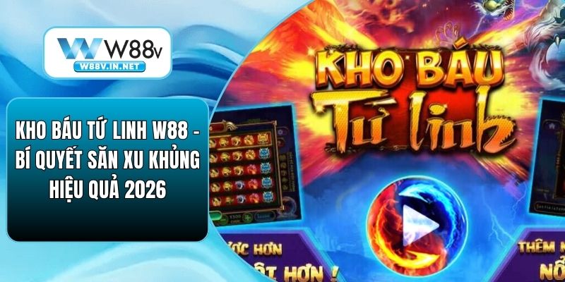 Kho Báu Tứ Linh W88 – Bí Quyết Săn Xu Khủng Hiệu Quả 2026