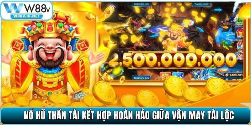 Nổ hũ thần tài kết hợp hoàn hảo giữa vận may tài lộc