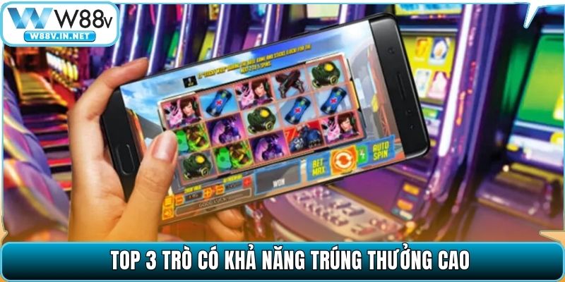 Top 3 trò có khả năng trúng thưởng cao